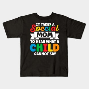 it takes a special mom to hear t-shirt,It Takes a Special Mom to  Heart What a Child Cannot Say Kids T-Shirt